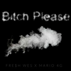Bitch Please Ft Mario 4G