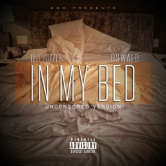 D.O. Gizzle - In My Bed Ft. Oswald (Uncensored Version)