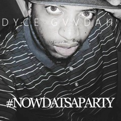 PARTY(part 2) BY DYCE GVVDAH (produced by Aaron Alexander)