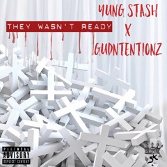 They Wasn't Ready w Gudntentionz