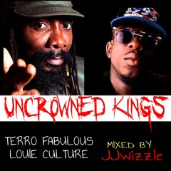 THE UNCROWNED KINGS MIX(LOUIE CULTURE & TERROR FABULOUS) @JJWIZZLE