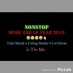 Nonstop - Music End Of Year 2015 - DJ Triệu Muzik Ft Cường Stealer Ft Lư Chivas In The Mix