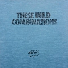 These Wild Combinations (limited vinyl only release)