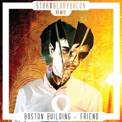 Boston Building - Friend (Strawberrybacon remix)