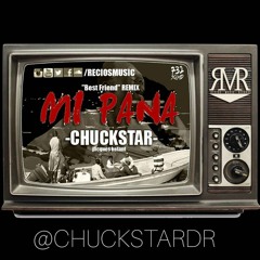 ChuckStar - Mi Pana(Best Friend Remix)