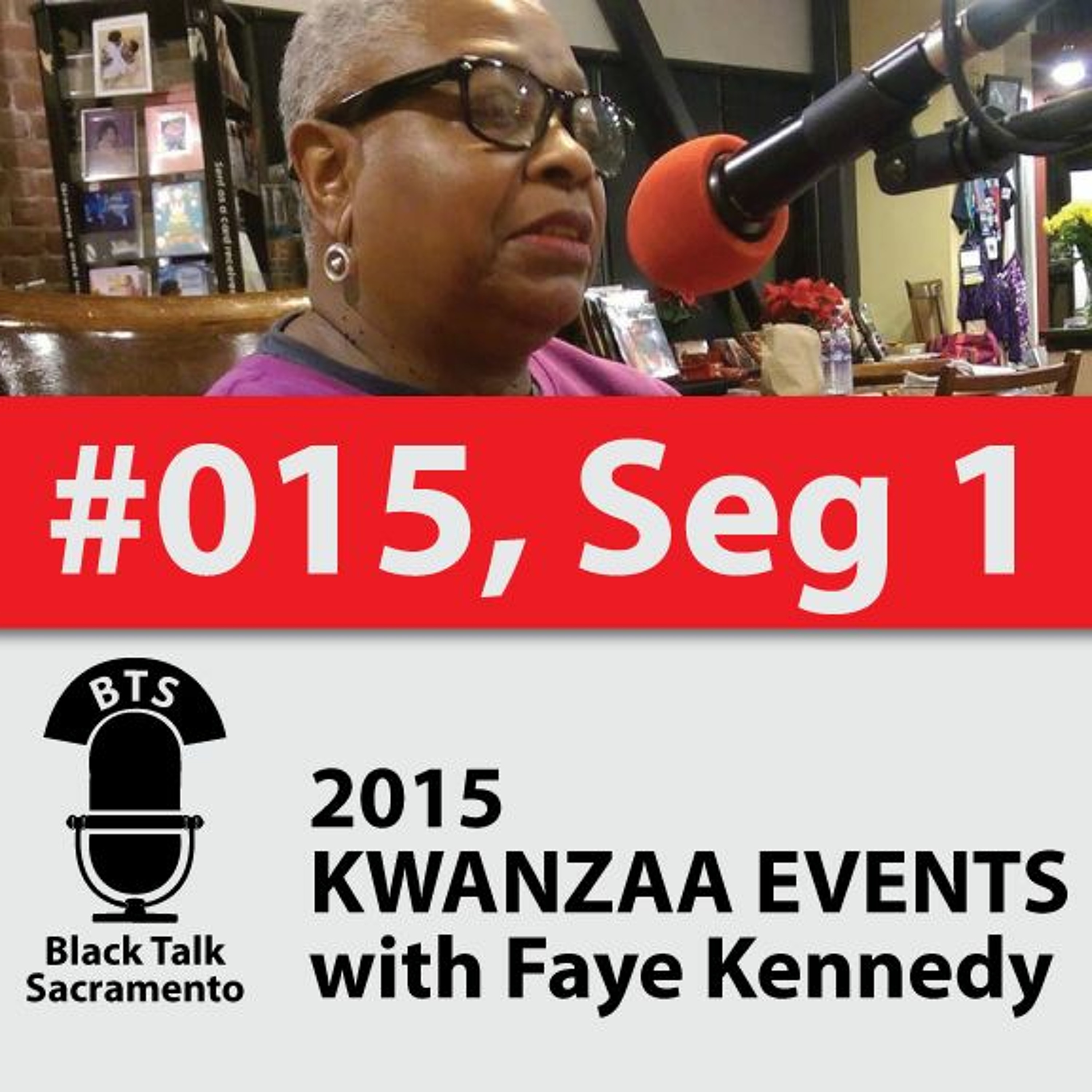 Black Talk Sacramento #015, Segment 1 – 2015 Kwanzaa Events with Faye Kennedy