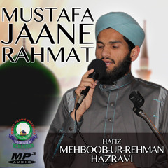 Mustafa Jaane Rahmat - Hafiz Mehboob-ur-Rehman Hazarvi