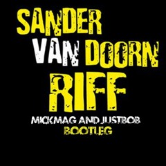 Sander Van Doorn - Riff (MickMag & JustBob Bootleg)[FREE DOWNLOAD]
