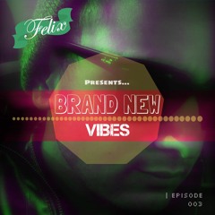BRAND NEW VIBES | Episode 003