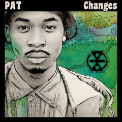 PAT: "Changes" Produced by: Joe Grisly