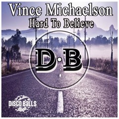 Vince Michaelson - Hard To Believe  (Original Mix) //out on beatport//