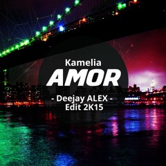 Kamelia - Amor ( Deejay ALEX - Remix 2k15)
