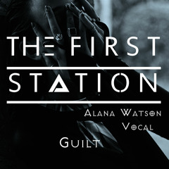 The First Station-Guilt(Alana Watson Vocal)