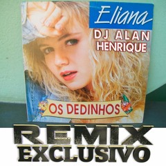 Eliana - Os Dedinhos (Remix Dj Alan Henrique)