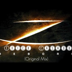 Erick Casado-Reborn(Original Mix) FREE DOWNLOAD