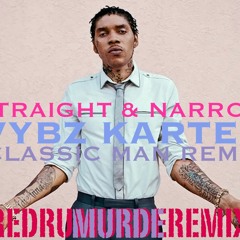 STRAIGHT&NARROW REMIX CLASSIC MAN VYBZ KARTEL
