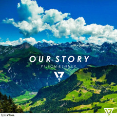 Pilton & Ennex - Our Story [Epic Vibes Release]