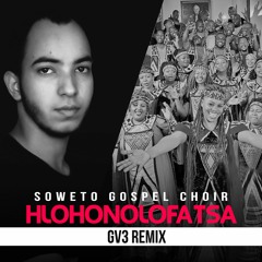 Soweto Gospel Choir - Hlohonolofatsa (GV3 Remix Bootleg) [RADIO]