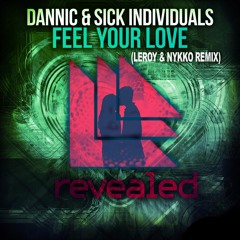 Dannic & Sick Individuals - Feel Your Love (Leroy & Nykko Remix)