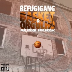 REFUGIGANG - Basket & Orgulho part. Rei Som (prod. BASE Mc) [Single]