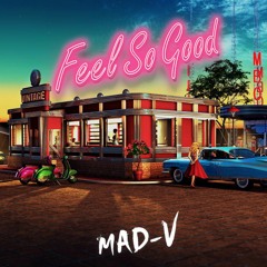MAD-V - Feel So Good (Original Mix) *FREE DL*
