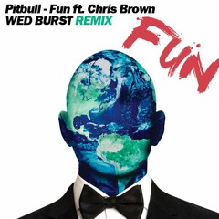 Pitbull - Fun Ft. Chris Brown (Wed Burst Remix)