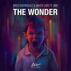 Broz Rodriguez & White Vox Ft. BBK - The Wonder (Out Now!)