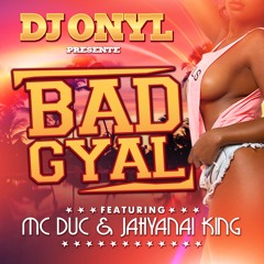 Dj Onyl feat Mc Duc & Jahyanai King - Bad Gyal