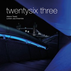 Twenty Six Three by Aldevis Tibaldi London Jazz Ensemble - a snippet show reel...album slice medley
