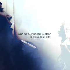 Dance Sunshine, Dance [Folie à deux edit]