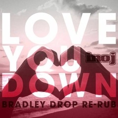 INOJ - Let Me Love You Down (Bradley Drop Re - Rub)