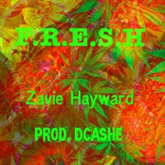 F.R.E.S.H - Zavie Hayward ( Prod by D Cashe ) × Unrealeased ThrowBack