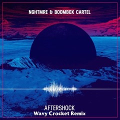NGHTMRE & Boombox Cartel - Aftershock(Wavy Crocket Remix)