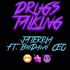 DRUGS TALKING-JATERRIA X BigDawg CEO