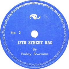12th Street Rag - Euday Bowman