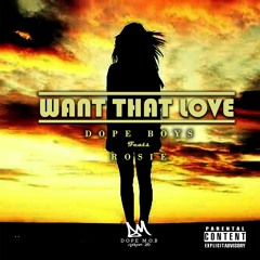 Want That Love - Rosie Feats. DOPEBOYS