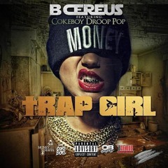 B Cereus - "Trap Girl" ft Cokeboy Droop Pop