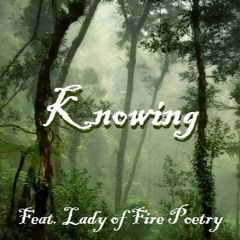 Knowing (Music by I Amphibian with vocals by Lady of Fire Poetry)