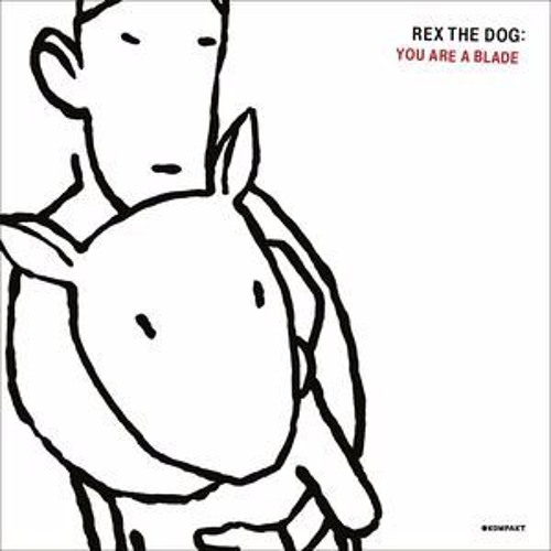 Rex The Dog - You Are A Blade