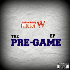 The Pre - Game (Andrew Worthy) {Prod. By PDub The Producer}