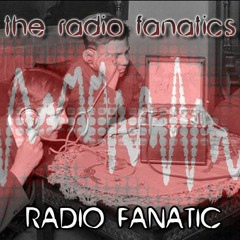 Radio Fanatic - The Radio Fanatics