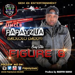 Uncle Papay Zua   Figure 8 (Prod By Marvin Bangs)
