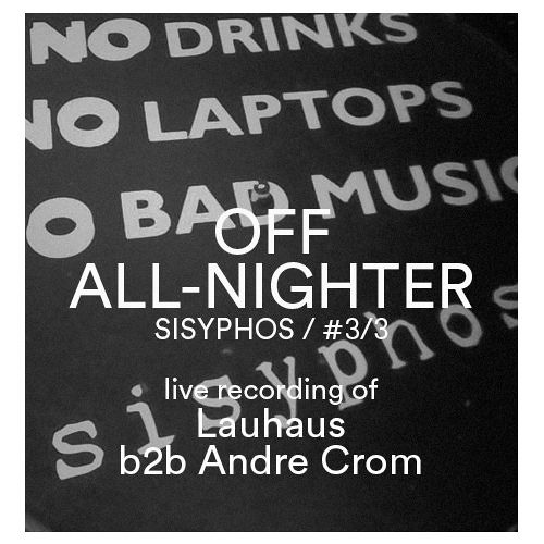 Lauhaus b2b Andre Crom - OFF All-Nighter @ Sisyphos (Hammerhalle) - 3/3