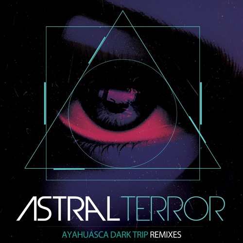 Astral Terror - Ayahuasca Dark Trip (BOOM MATI REMIX)