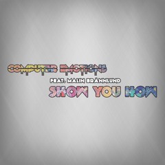 Computer Emotions - Show You How (feat. Malin Brännlund)