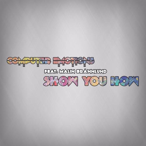 Computer Emotions - Show You How (feat. Malin Brännlund)
