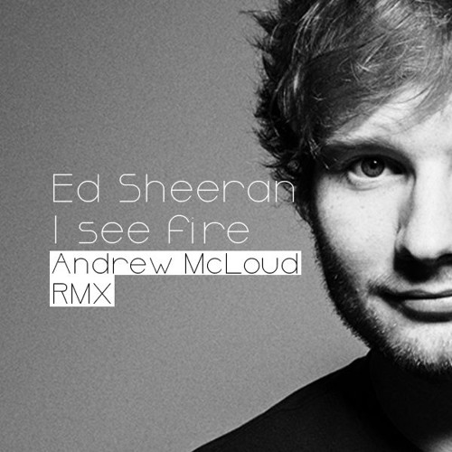 Ed Sheeran - I See Fire (Andrew McLoud RMX)