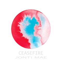 Jonti Mae - Ceasefire