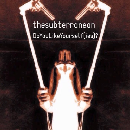 thesubterranean - Do You Like Yourself(ies)?