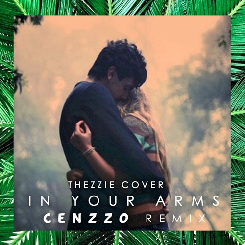 Nico & Vinz In Your Arms (Mr.Mlelele & Thezzie Cover)(Cenzzo Remix) by cenzzo Free Listening